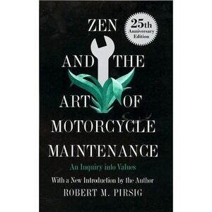 Zen and the Art of Motorcycle Maintenance : An Inquiry into Values by Robert M.